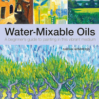 Water-Mixable Oils: A beginners guide to painting in this vibrant medium cover image