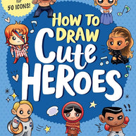 How to Draw Cute Heroes: Step-By-Step Instructions for 50 Icons! cover image
