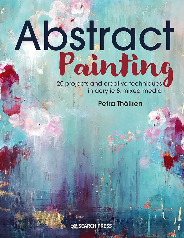 Abstract Painting: 20 projects and creative techniques in acrylic & mixed media cover image