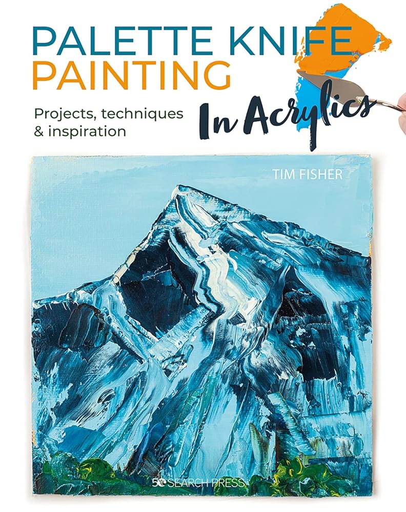 Palette Knife Painting in Acrylics: Projects, techniques & inspiration to get you started cover image
