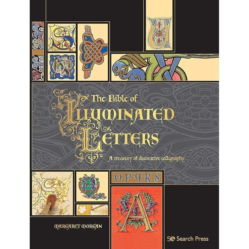 The Bible of Illuminated Letters: A treasury of decorative calligraphy (Artist's Bible) cover image