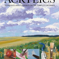 Acrylics: Techniques and Tutorials for the Complete Beginner (Art Techniques) cover image