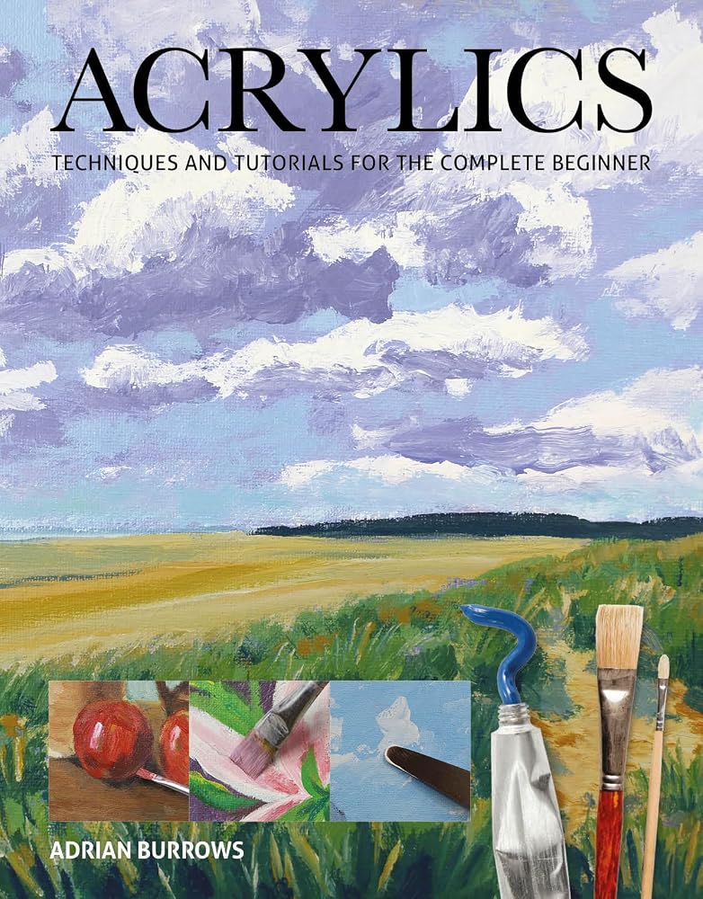 Acrylics: Techniques and Tutorials for the Complete Beginner (Art Techniques) cover image