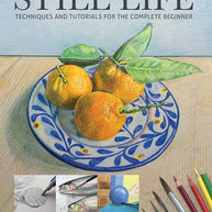 Still Life: Techniques and Tutorials for the Complete Beginner cover image