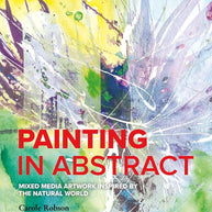 Painting in Abstract: Mixed Media artwork inspired by the natural world cover image