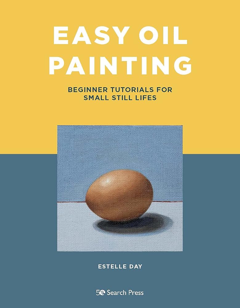 Easy Oil Painting: Beginner Tutorials for Small Still Lifes cover image