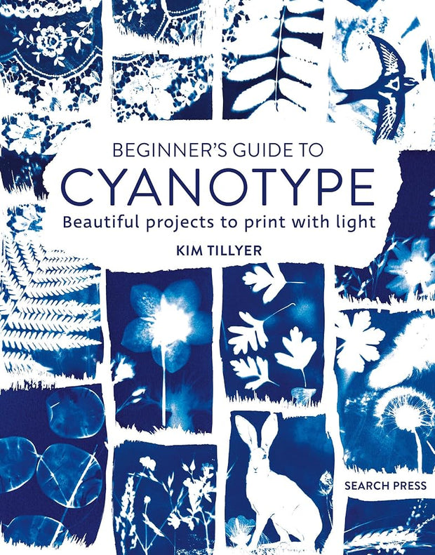 Beginner’s Guide to Cyanotype: Beautiful projects to print with light cover image