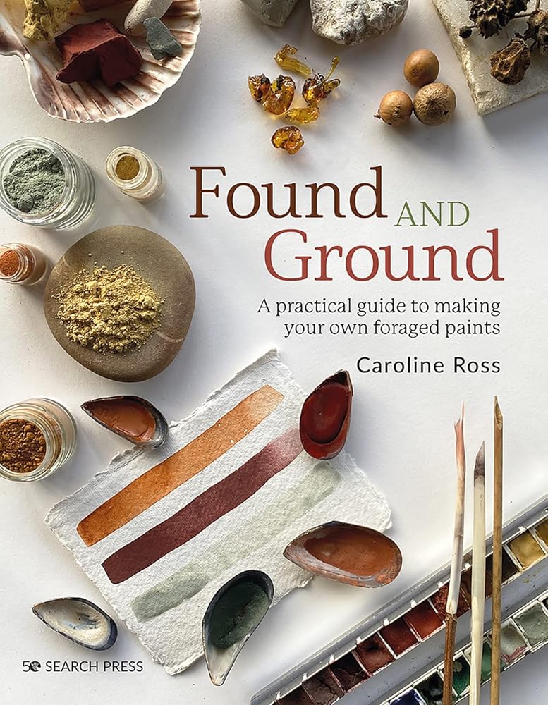 Found and Ground: A practical guide to making your own foraged paints cover image
