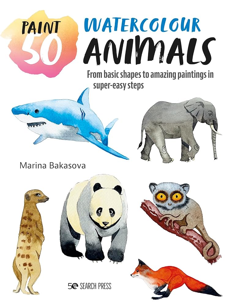 Paint 50: Watercolour Animals: From basic shapes to amazing paintings in super-easy steps cover image