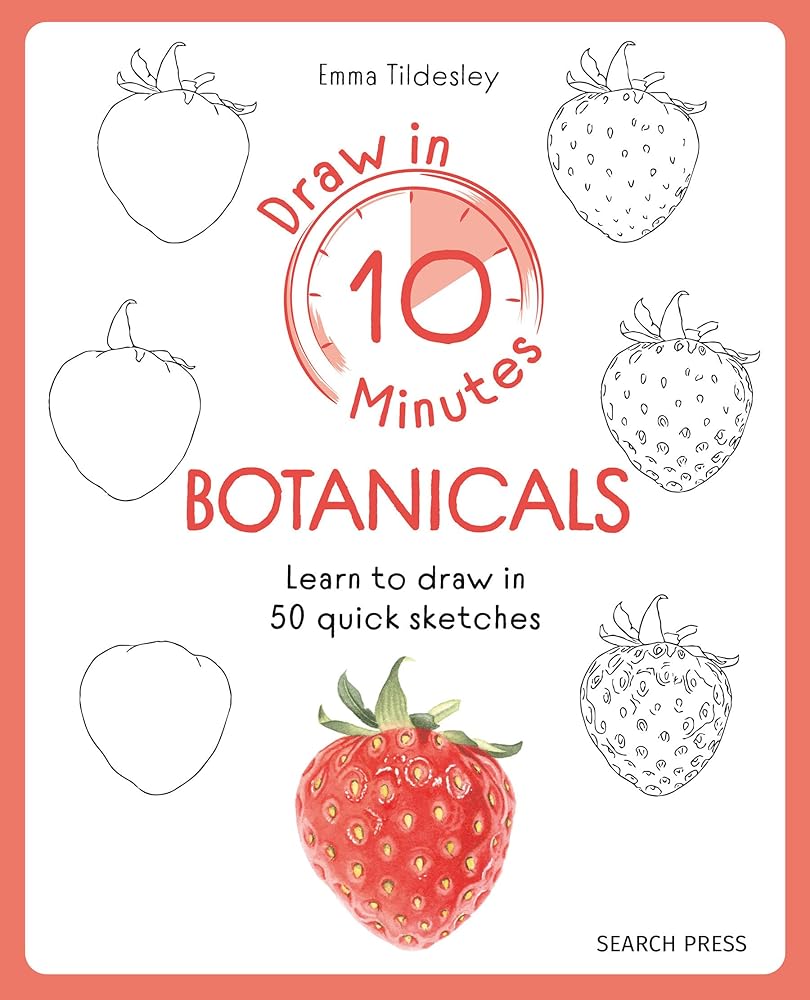 Draw in 10 Minutes: Botanicals: Learn how to draw in 50 quick sketches cover image