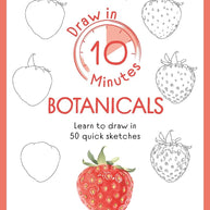 Draw in 10 Minutes: Botanicals: Learn how to draw in 50 quick sketches cover image