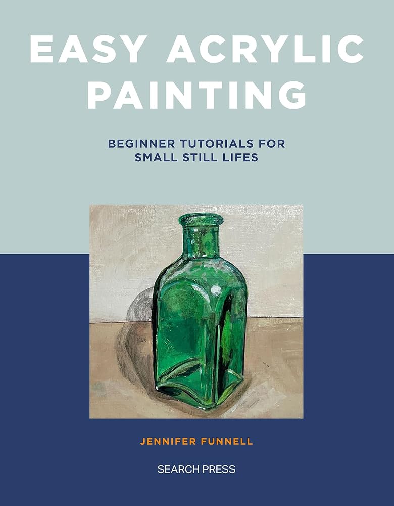 Easy Acrylic Painting: Beginner Tutorials for Small Still Lifes cover image