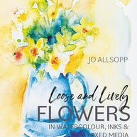 Loose and Lively Flowers in Watercolour, Inks & Mixed Media cover image