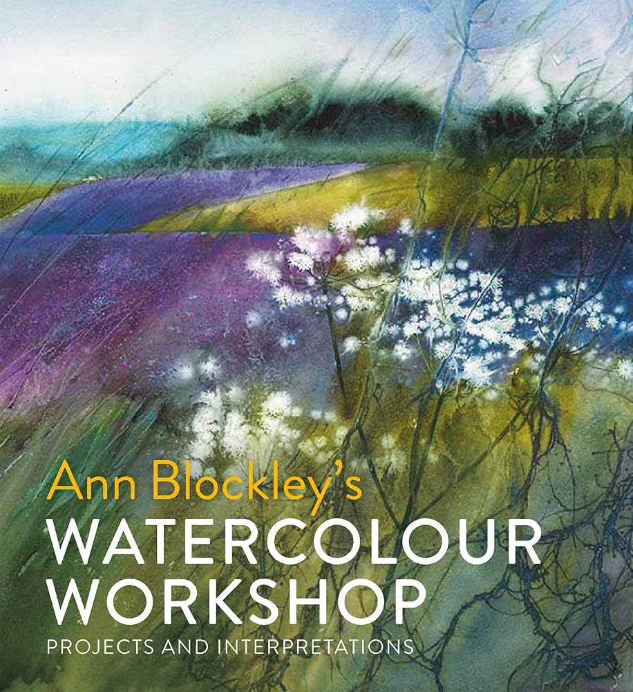 Ann Blockley's Watercolour Workshop: Projects and Interpretations cover image