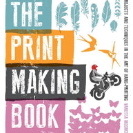 The Print Making Book: Projects and Techniques in the Art of Hand-Printing cover image
