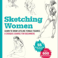 Sketching Women: Learn to Draw Lifelike Female Figures, A Complete Course for Beginners - over 600 illustrations cover image