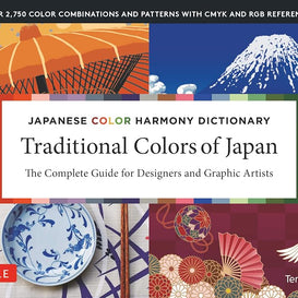 Traditional Colors of Japan: Japanese Color Harmony Dictionary: The Complete Guide for Designers and Graphic Artists (Over 2,750 Color Combinations and Patterns with CMYK and RGB References) cover image