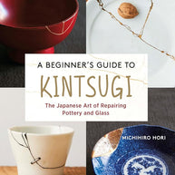 A Beginner's Guide to Kintsugi: The Japanese Art of Repairing Pottery and Glass cover image