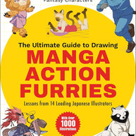 The Ultimate Guide to Drawing Manga Action Furries: Create Your Own Anthropomorphic Fantasy Characters: Lessons from 14 Leading Japanese Illustrators (With Over 1,000 Illustrations) cover image