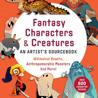 Fantasy Characters & Creatures: An Artist's Sourcebook: Whimsical Beasts, Anthropomorphic Monsters and More! (With over 600 illustrations) cover image
