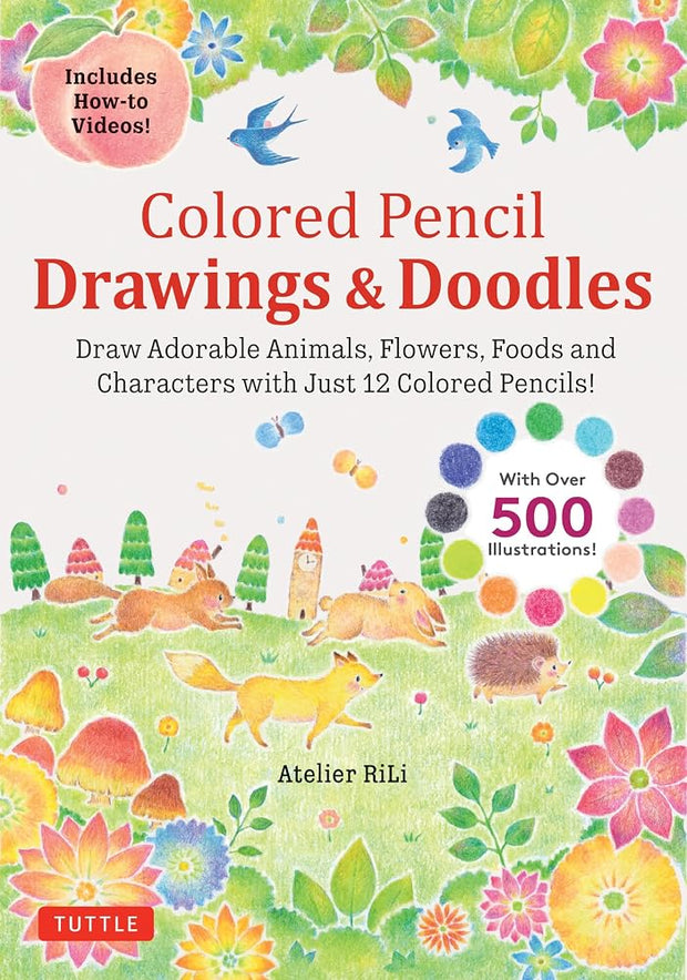 Colored Pencil Drawings & Doodles: Draw Adorable Animals, Flowers, Foods and Characters with Just 12 Colored Pencils! (Over 500 illustrations + How-to Videos!) cover image