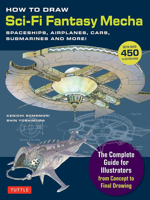 How to Draw Sci-Fi Fantasy Mecha: Spaceships, Airplanes, Cars, Submarines and More! (Over 450 Illustrations) cover image