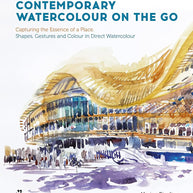 Contemporary Watercolour on the Go: Capturing the Essence of a Place. Shapes, Gestures and Colour in Direct Watercolour cover image
